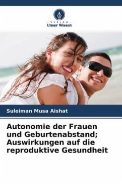 Autonomie der Frauen und Geburtenabstand; Auswirkungen auf die reproduktive Gesundheit - Musa Aishat, Suleiman