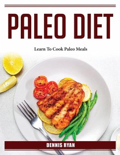 Paleo Diet: Learn To Cook Paleo Meals - Dennis Ryan
