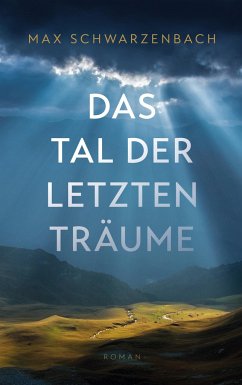 Das Tal der letzten Träume - Schwarzenbach, Max