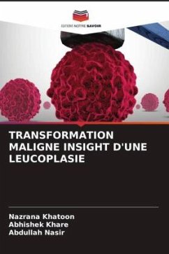 TRANSFORMATION MALIGNE INSIGHT D'UNE LEUCOPLASIE - Khatoon, Nazrana;Khare, Abhishek;Nasir, Abdullah
