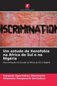 Um estudo da Xenofobia na África do Sul e na Nigéria - Ugochukwu Obumneme, Ezewudo;Ikeagwuchi Ikechukwu, Ukwuoma