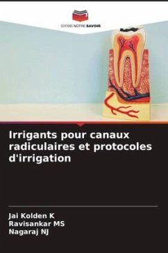 Irrigants pour canaux radiculaires et protocoles d'irrigation - K, Jai Kolden;MS, Ravisankar;NJ, Nagaraj