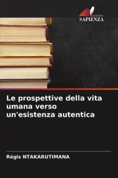 Le prospettive della vita umana verso un'esistenza autentica - Ntakarutimana, Régis