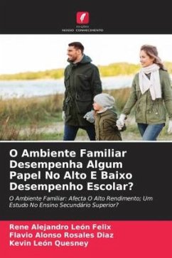 O Ambiente Familiar Desempenha Algum Papel No Alto E Baixo Desempenho Escolar? - León Felix, Rene Alejandro;Rosales Díaz, Flavio Alonso;León Quesney, Kevin