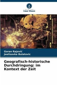 Geografisch-historische Durchdringung: im Kontext der Zeit - Rajovic, Goran;Bulatovic, Jeelisavka