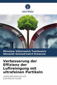 Verbesserung der Effizienz der Luftreinigung mit ultrafeinen Partikeln - Tumilowich, Miroslaw Viktorowich;Krawcow, Alexandr Gennad'ewich