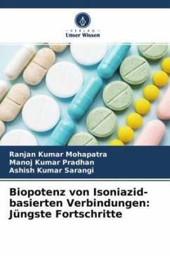 Biopotenz von Isoniazid-basierten Verbindungen: Jüngste Fortschritte - Mohapatra, Ranjan Kumar;Pradhan, Manoj Kumar;Sarangi, Ashish Kumar