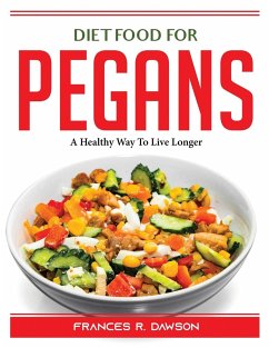 Diet Food for Pegans: A Healthy Way To Live Longer - Frances R Dawson