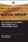 Accroché par le WWW : Une étude sur le réseautage social