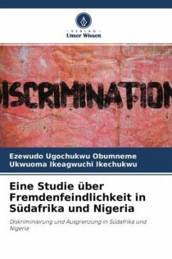 Eine Studie über Fremdenfeindlichkeit in Südafrika und Nigeria - Ugochukwu Obumneme, Ezewudo;Ikeagwuchi Ikechukwu, Ukwuoma