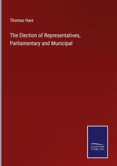 The Election of Representatives, Parliamentary and Municipal - Hare, Thomas