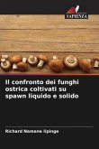 Il confronto dei funghi ostrica coltivati su spawn liquido e solido