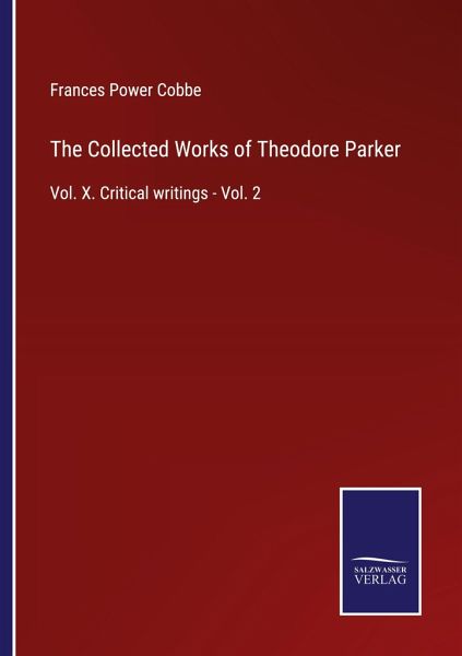 The Collected Works of Theodore Parker The Collected Works of Theodore Parker