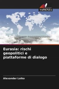 Eurasia: rischi geopolitici e piattaforme di dialogo - Loiko, Alexander Eurasia: rischi geopolitici e piattaforme di dialogo - Loiko, Alexander