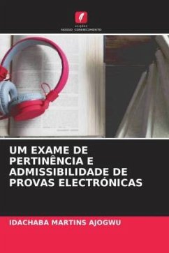 UM EXAME DE PERTINÊNCIA E ADMISSIBILIDADE DE PROVAS ELECTRÓNICAS - Martins Ajogwu, Idachaba