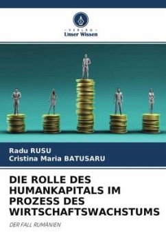 DIE ROLLE DES HUMANKAPITALS IM PROZESS DES WIRTSCHAFTSWACHSTUMS - Rusu, Radu;Batusaru, Cristina Maria