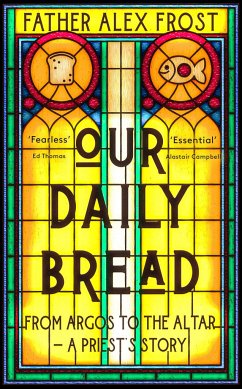 Our Daily Bread: From Argos to the Altar - A Priest's Story - Frost, Father Alex