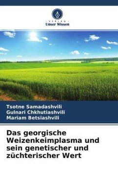 Das georgische Weizenkeimplasma und sein genetischer und züchterischer Wert - Samadashvili, Tsotne;Chkhutiashvili, Gulnari;Betsiashvili, Mariam