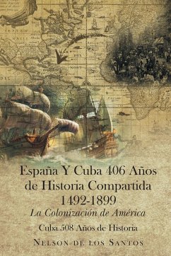 España Y Cuba 406 Años de Historia Compartida 1492-1899