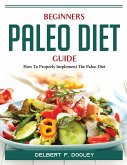 Beginners Paleo Diet Guide: How To Properly Implement The Paleo Diet