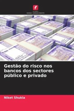 Gestão do risco nos bancos dos sectores público e privado - Shukla, Niket