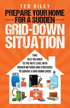 Prepare Your Home for a Sudden Grid-Down Situation - Riley, Ted