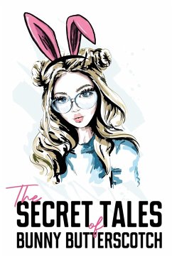 The Secret Tales of Bunny Butterscotch - Butterscotch, Bunny