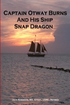 Captain Otway Burns And His Ship Snap Dragon - Robinson, Gysgt. USMC retired Jack