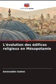 L'évolution des édifices religieux en Mésopotamie