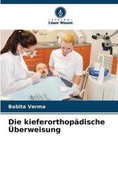 Die kieferorthopädische Überweisung - Verma, Babita