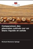 Comparaison des pleurotes cultivés sur un blanc liquide et solide