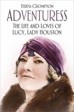 Adventuress: The Life and Loves of Lucy, Lady Houston - Crompton, Teresa