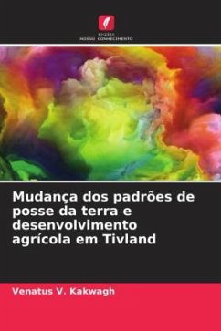 Mudança dos padrões de posse da terra e desenvolvimento agrícola em Tivland - V. Kakwagh, Venatus