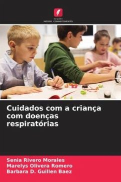 Cuidados com a criança com doenças respiratórias - Rivero Morales, Senia;Olivera Romero, Marelys;Guillen Baez, Barbara D.