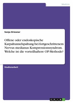 Offene oder endoskopische Karpaltunnelspaltung bei fortgeschrittenem Nervus medianus Kompressionssyndrom. Welche ist die vorteilhaftere OP-Methode?