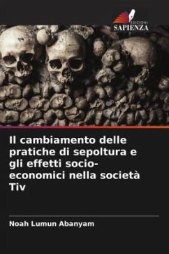 Il cambiamento delle pratiche di sepoltura e gli effetti socio-economici nella società Tiv - Abanyam, Noah Lumun