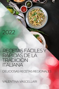 RECETAS FÁCILES Y RÁPIDAS DE LA TRADICIÓN ITALIANA 2022 - Vascellari, Valentina