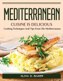 Mediterranean cuisine is delicious: Cooking Techniques And Tips From The Mediterranean