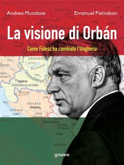 La visione di Orbán. Come Fidesz ha cambiato l’Ungheria (eBook, ePUB) - Muratore, Andrea; Pietrobon, Emanuel