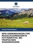 NPN-VERBINDUNGEN FÜR REISSCHLEIMBASIERTE FUTTERMITTEL BEI TROPISCHEN WIEDERKÄUERN