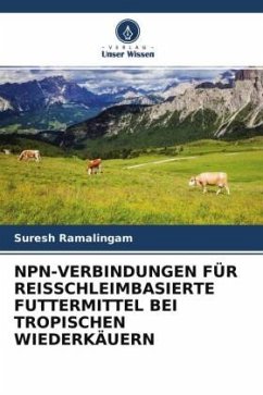 NPN-VERBINDUNGEN FÜR REISSCHLEIMBASIERTE FUTTERMITTEL BEI TROPISCHEN WIEDERKÄUERN - Ramalingam, Suresh