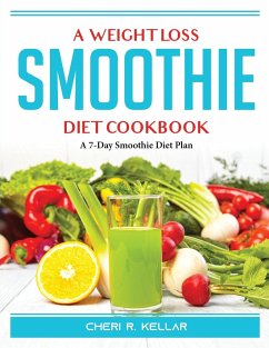 A Weight Loss Smoothie Diet Cookbook: A 7-Day Smoothie Diet Plan - Cheri R Kellar