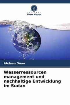 Wasserressourcen management und nachhaltige Entwicklung im Sudan - Omer, Abdeen