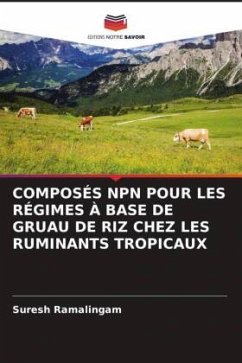 COMPOSÉS NPN POUR LES RÉGIMES À BASE DE GRUAU DE RIZ CHEZ LES RUMINANTS TROPICAUX - Ramalingam, Suresh