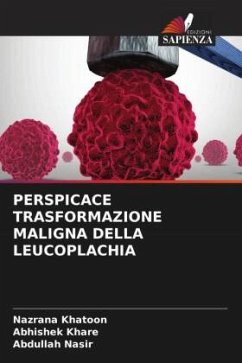 PERSPICACE TRASFORMAZIONE MALIGNA DELLA LEUCOPLACHIA - Khatoon, Nazrana;Khare, Abhishek;Nasir, Abdullah