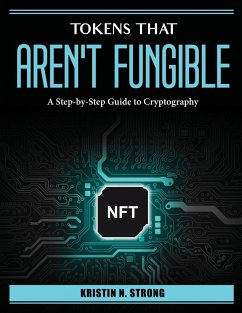 Tokens that aren't fungible: A Step-by-Step Guide to Cryptography - Kristin N Strong