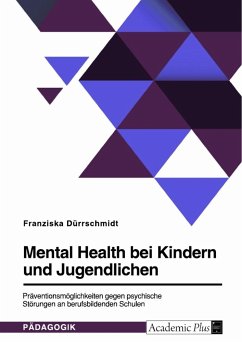 Mental Health bei Kindern und Jugendlichen. Präventionsmöglichkeiten gegen psychische Störungen an berufsbildenden Schulen
