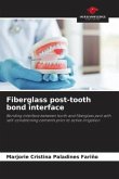 Fiberglass post-tooth bond interface