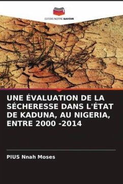 UNE ÉVALUATION DE LA SÉCHERESSE DANS L'ÉTAT DE KADUNA, AU NIGERIA, ENTRE 2000 -2014 - Nnah Moses, PIUS