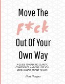 Move the F*ck Out of Your Own Way